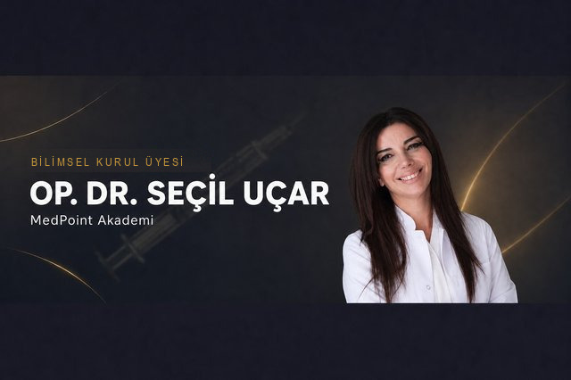 Op. Dr. Seçil Uçar — MedPoint Akademi Bilimsel Kurul Üyesi, Medikal Estetik