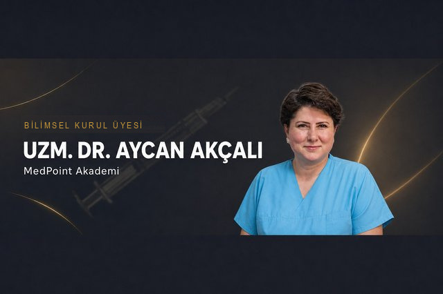 Uzm. Dr. Aycan Akçalı — MedPoint Akademi Bilimsel Kurul Üyesi, Medikal Estetik