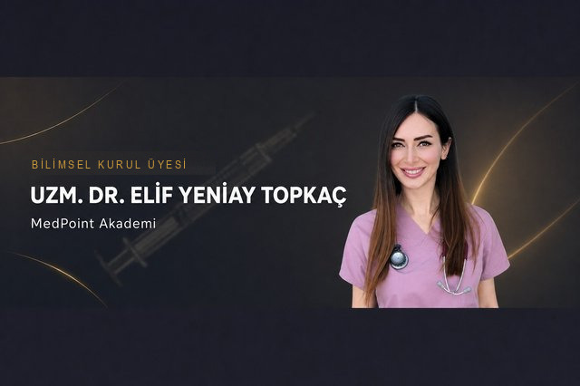 Uzm. Dr. Elif Yeniay Topkaç — MedPoint Akademi Bilimsel Kurul Üyesi, Medikal Estetik