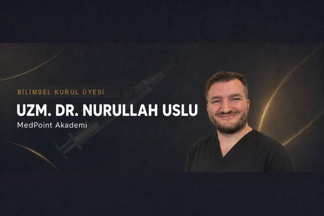 Uzm. Dr. Nurullah Uslu — MedPoint Akademi Bilimsel Kurul Üyesi, Medikal Estetik